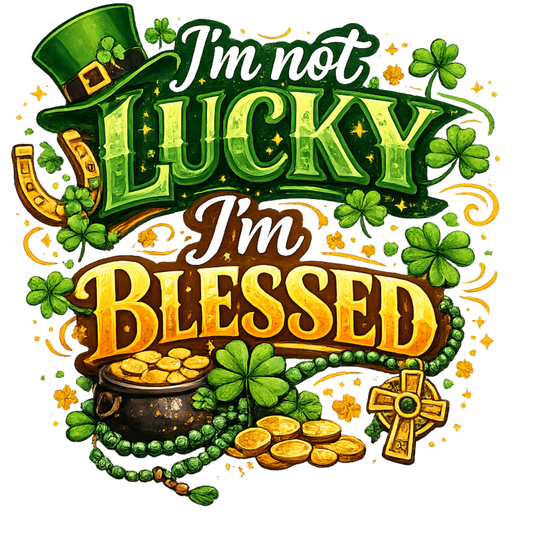 I'm not lucky I'm blessed with a cross DTF Transfer | Ready-to-Press